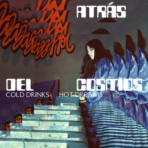 Atrás del Cosmos: Cold Drinks, Hot Dreams