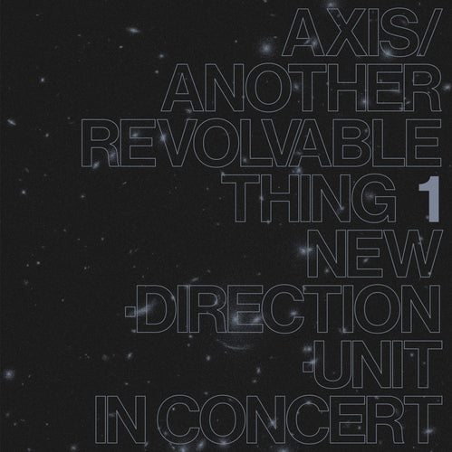 Masayuki Takayanagi New Direction Unit: Axis/Another Revolvable Thing 1