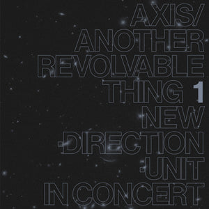 Masayuki Takayanagi New Direction Unit: Axis/Another Revolvable Thing 1